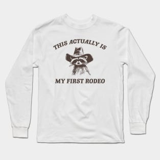 this actually is my first rodeo | funny raccoon trash panda meme Long Sleeve T-Shirt